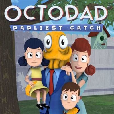 Octodad: Dadliest Catch - A Quirky Undersea Adventure Where Tentacles Reign Supreme!